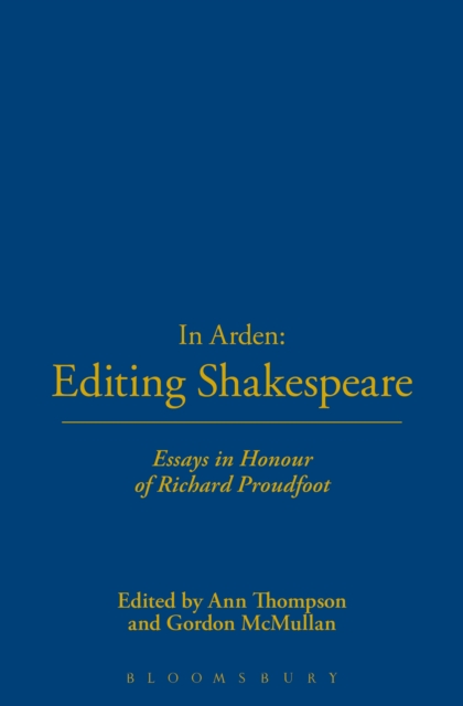 In Arden: Editing Shakespeare - Essays In Honour of Richard Proudfoot, PDF eBook
