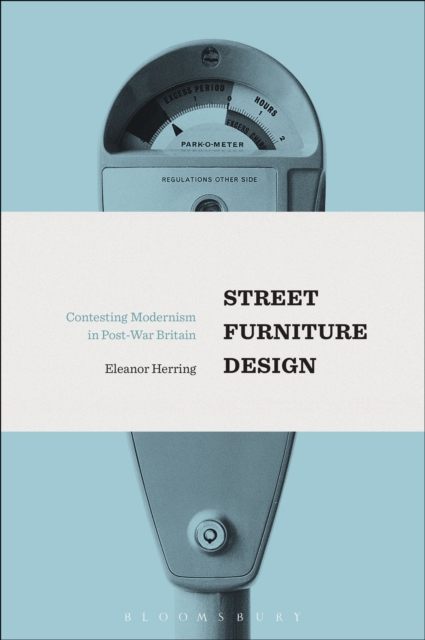 Street Furniture Design : Contesting Modernism in Post-War Britain, PDF eBook