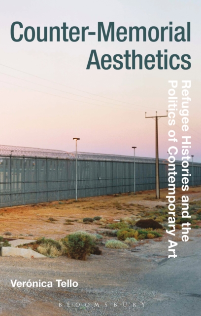 Counter-Memorial Aesthetics : Refugee Histories and the Politics of Contemporary Art, Paperback / softback Book