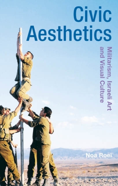 Civic Aesthetics : Militarism, Israeli Art and Visual Culture, PDF eBook