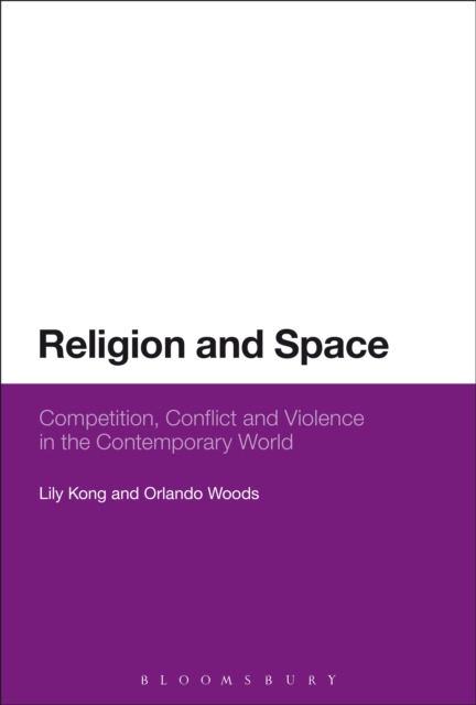 Religion and Space : Competition, Conflict and Violence in the Contemporary World, PDF eBook