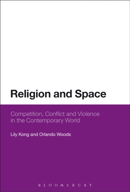 Religion and Space : Competition, Conflict and Violence in the Contemporary World, EPUB eBook