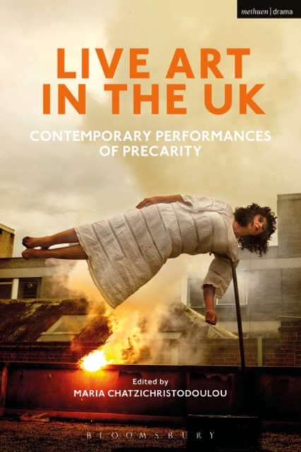 Live Art in the UK : Contemporary Performances of Precarity, Paperback / softback Book
