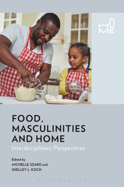 Food, Masculinities, and Home : Interdisciplinary Perspectives, Hardback Book