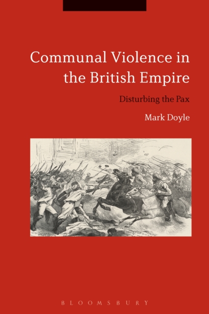 Communal Violence in the British Empire : Disturbing the Pax, PDF eBook