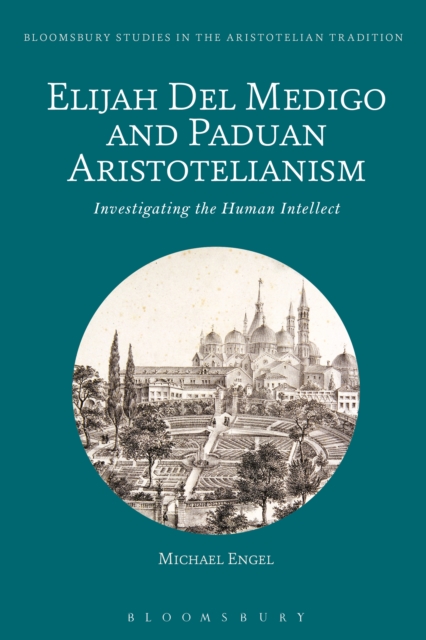 Elijah Del Medigo and Paduan Aristotelianism : Investigating the Human Intellect, PDF eBook