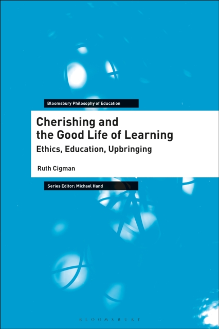 Cherishing and the Good Life of Learning : Ethics, Education, Upbringing, PDF eBook
