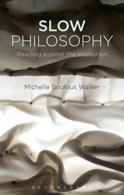 Slow Philosophy : Reading Against the Institution, PDF eBook