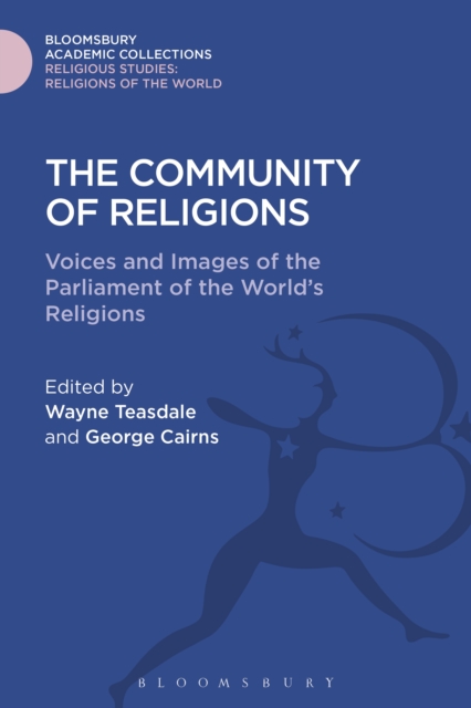 The Community of Religions : Voices and Images of the Parliament of the World's Religions, PDF eBook
