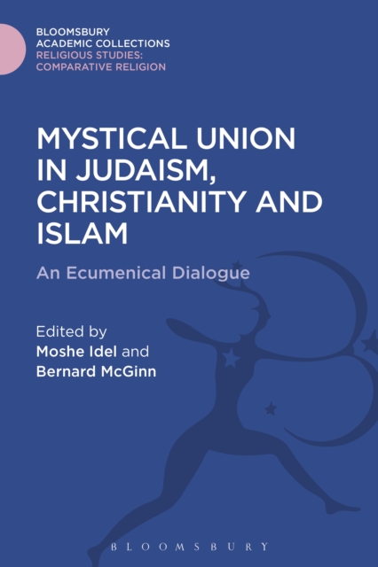 Mystical Union in Judaism, Christianity, and Islam : An Ecumenical Dialogue, PDF eBook