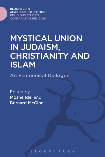 Mystical Union in Judaism, Christianity, and Islam : An Ecumenical Dialogue, Hardback Book