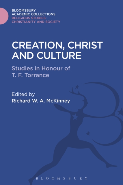 Creation, Christ and Culture : Studies in Honour of T. F. Torrance, PDF eBook