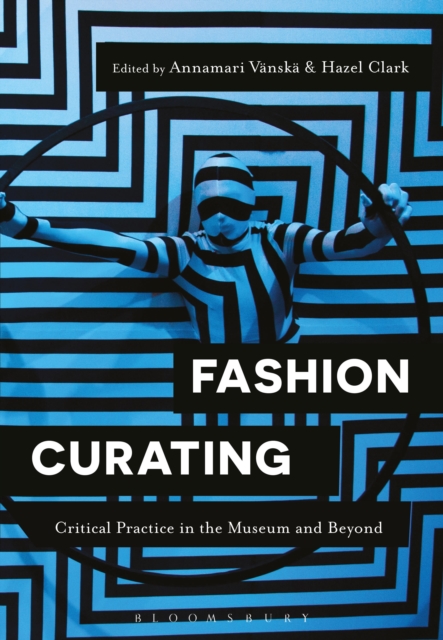 Fashion Curating : Critical Practice in the Museum and Beyond, Hardback Book