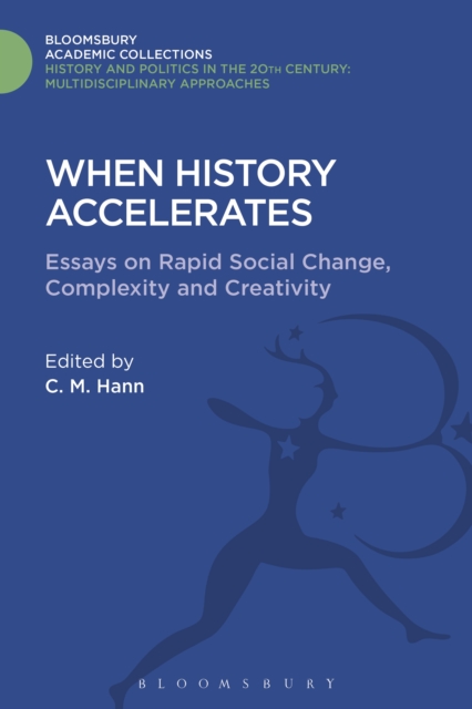 When History Accelerates : Essays on Rapid Social Change, Complexity and Creativity, PDF eBook