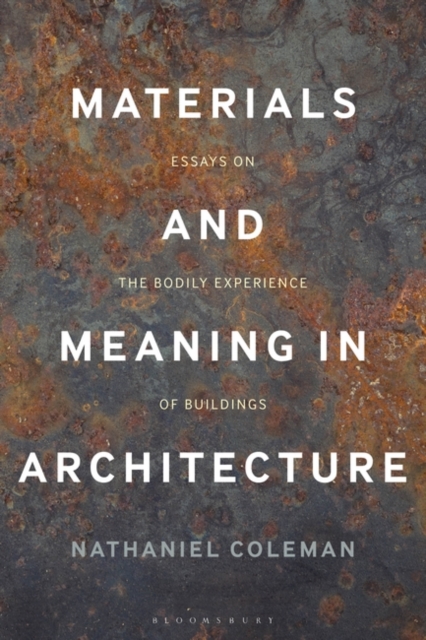 Materials and Meaning in Architecture : Essays on the Bodily Experience of Buildings, Hardback Book