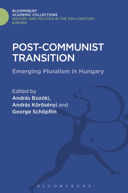 Post-Communist Transition : Emerging Pluralism in Hungary, Hardback Book