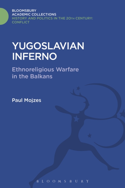 Yugoslavian Inferno : Ethnoreligious Warfare in the Balkans, PDF eBook