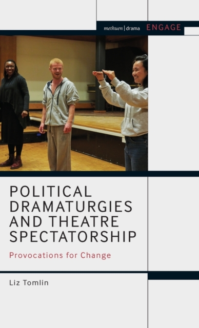 Political Dramaturgies and Theatre Spectatorship : Provocations for Change, Hardback Book