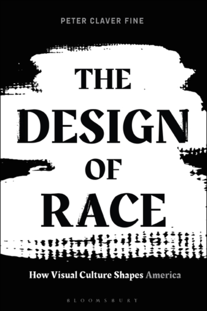 The Design of Race : How Visual Culture Shapes America, Paperback / softback Book