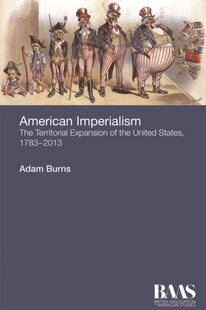 American Imperialism : The Territorial Expansion of the United States, 1783-2013, Hardback Book