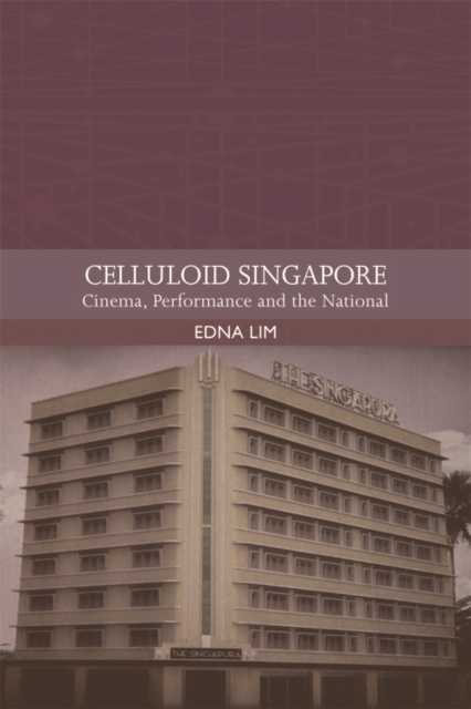Celluloid Singapore : Cinema, Performance and the National, Hardback Book