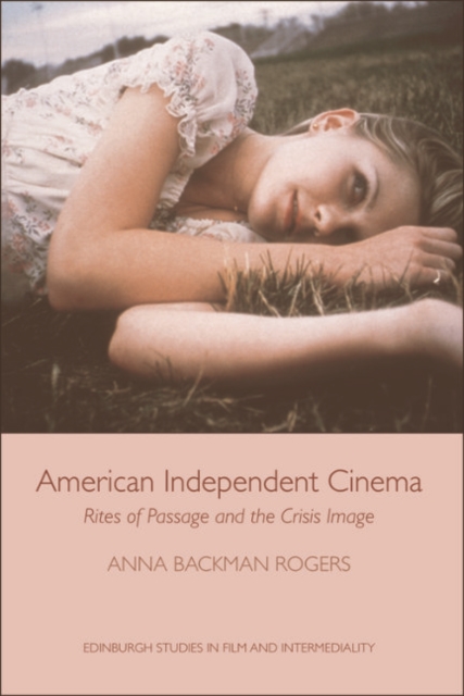 American Independent Cinema : Rites of Passage and the Crisis Image, EPUB eBook