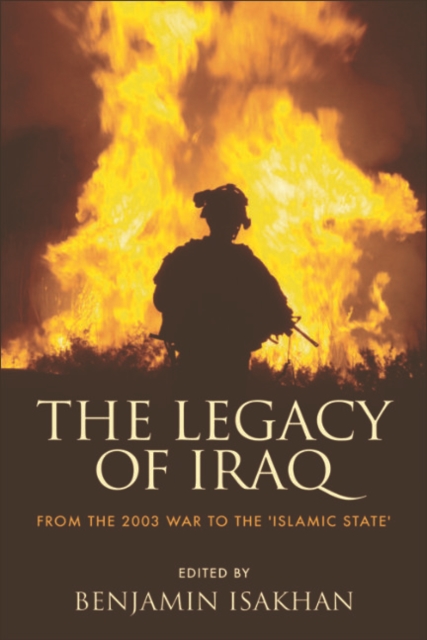 The Legacy of Iraq : From the 2003 War to the 'Islamic State', EPUB eBook