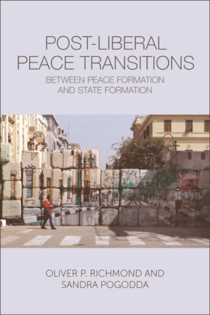 Post-Liberal Peace Transitions : Between Peace Formation and State Formation, EPUB eBook