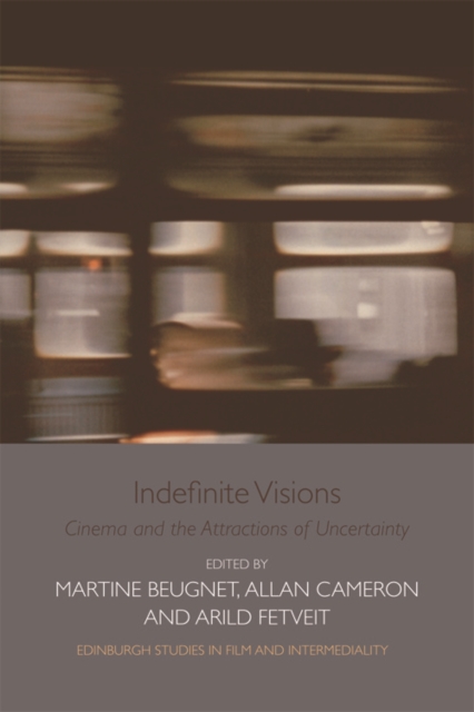Indefinite Visions : Cinema and the Attractions of Uncertainty, Hardback Book