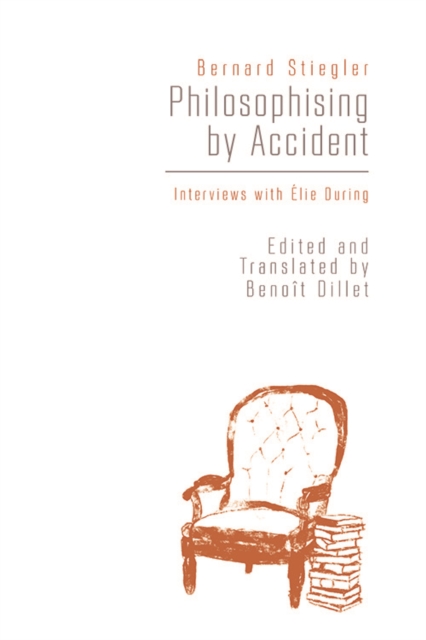 Philosophising By Accident : Interviews with Elie During, Hardback Book