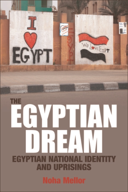 The Egyptian Dream : Egyptian National Identity and Uprisings, EPUB eBook