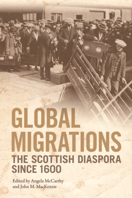 Global Migrations : The Scottish Diaspora since 1600, Hardback Book