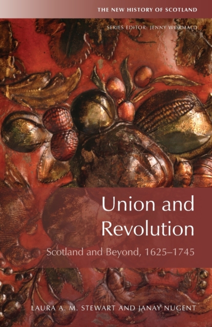 Union and Revolution : Scotland and Beyond, 1625-1745, Paperback / softback Book