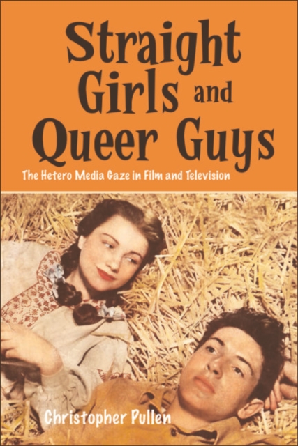 Straight Girls and Queer Guys : The Hetero Media Gaze in Film and Television, EPUB eBook