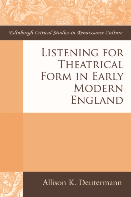 Listening for Theatrical Form in Early Modern England, Hardback Book