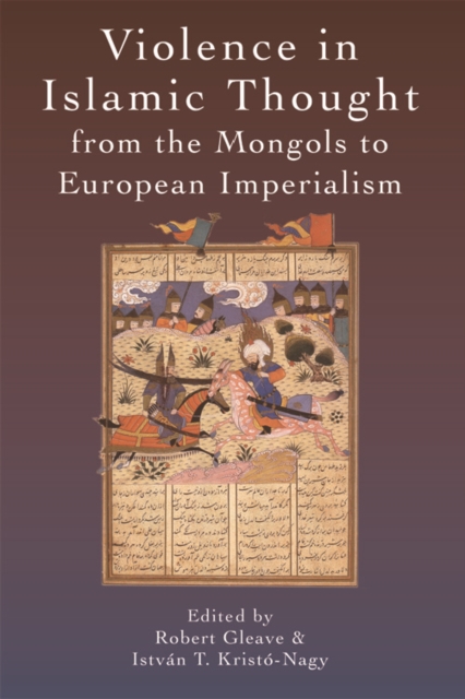 Violence in Islamic Thought from the Mongols to European Imperialism, PDF eBook