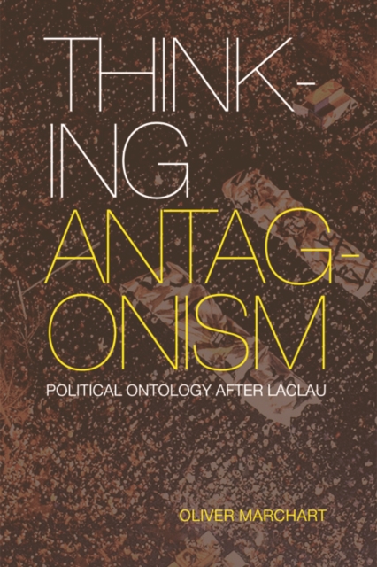 Thinking Antagonism : Political Ontology After Laclau, Hardback Book