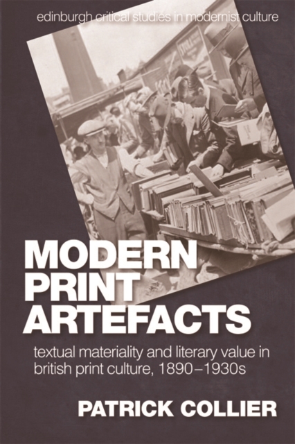 Modern Print Artefacts : Textual Materiality and Literary Value in British Print Culture, 1890-1930s, EPUB eBook