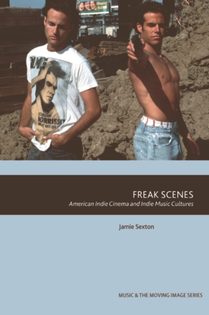 Freak Scenes : American Indie Cinema and Indie Music Cultures, PDF eBook