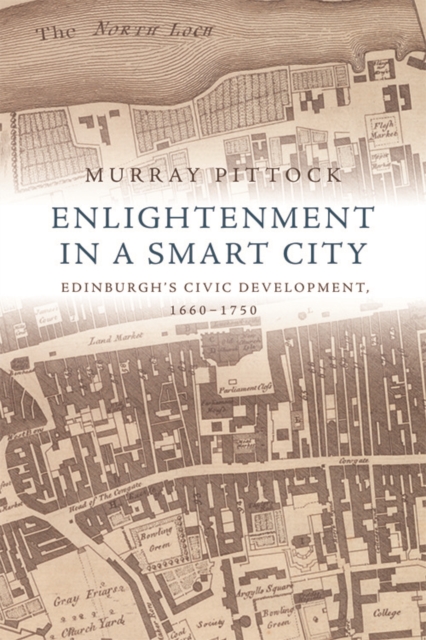 Enlightenment in a Smart City : Edinburgh's Civic Development, 1660-1750, EPUB eBook
