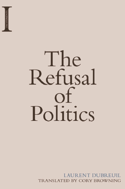 The Refusal of Politics, Hardback Book