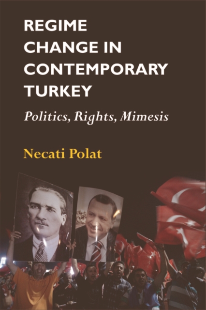 Regime Change in Contemporary Turkey : Politics, Rights, Mimesis, Hardback Book
