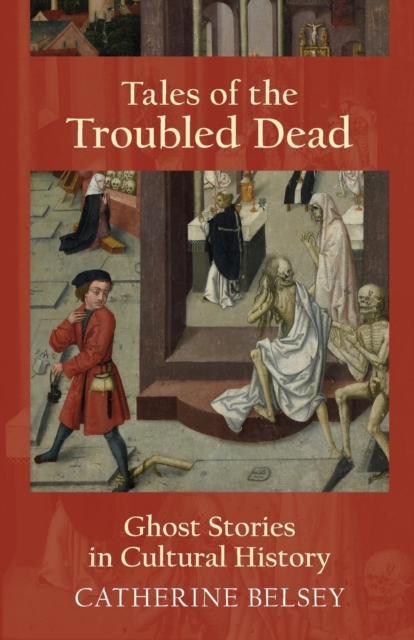 Tales of the Troubled Dead : Ghost Stories in Cultural History, Paperback / softback Book