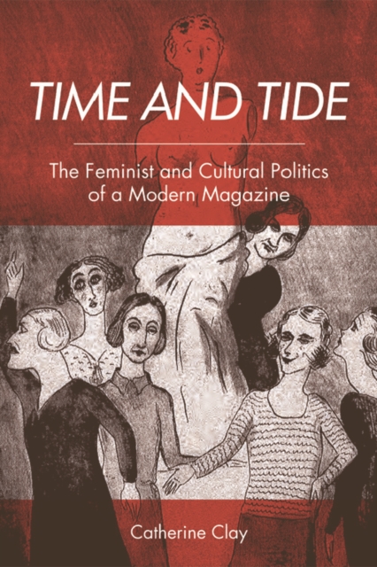 Time and Tide : The Feminist and Cultural Politics of a Modern Magazine, Hardback Book
