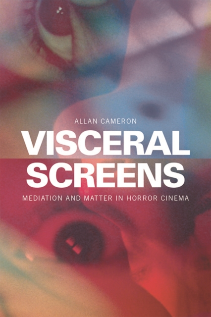 Visceral Screens : Mediation and Matter in Horror Cinema, PDF eBook