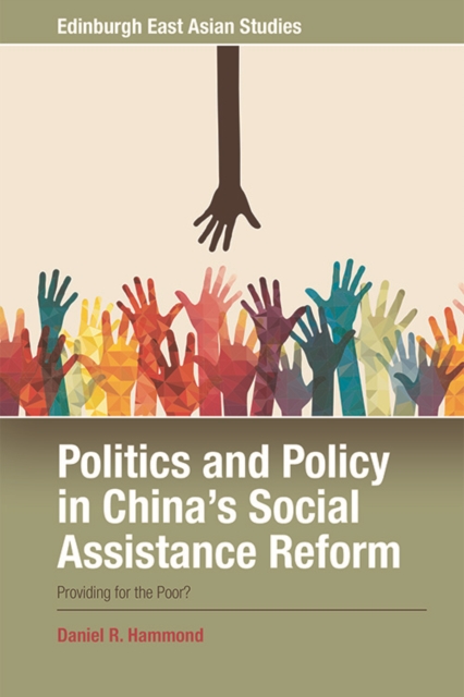 Politics and Policy in China's Social Assistance Reform : Providing for the Poor, Hardback Book
