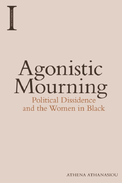 Agonistic Mourning : Political Dissidence and the Women in Black, Hardback Book