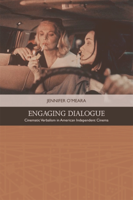 Engaging Dialogue : Cinematic Verbalism in American Independent Cinema, Hardback Book