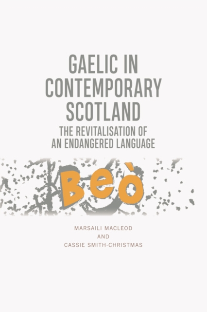 Gaelic in Contemporary Scotland : The Revitalisation of an Endangered Language, Hardback Book