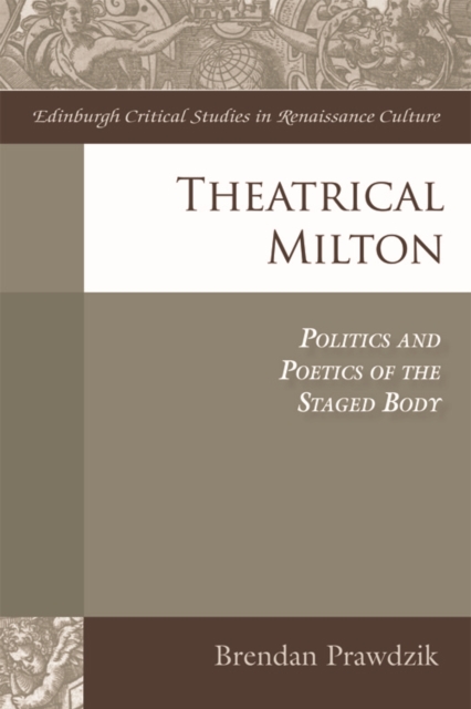 Theatrical Milton : Politics and Poetics of the Staged Body, Hardback Book
